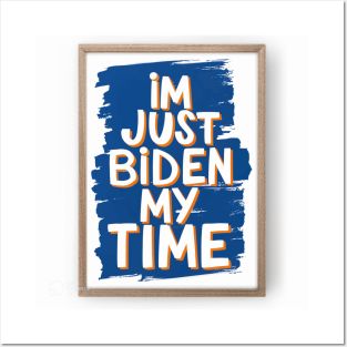 I’m just Biden my time Posters and Art